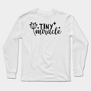 baby quotes - tiny miracle Long Sleeve T-Shirt